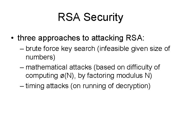 RSA Security • three approaches to attacking RSA: – brute force key search (infeasible