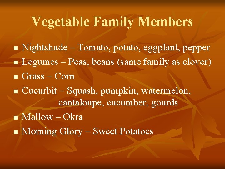 Vegetable Family Members n n n Nightshade – Tomato, potato, eggplant, pepper Legumes –