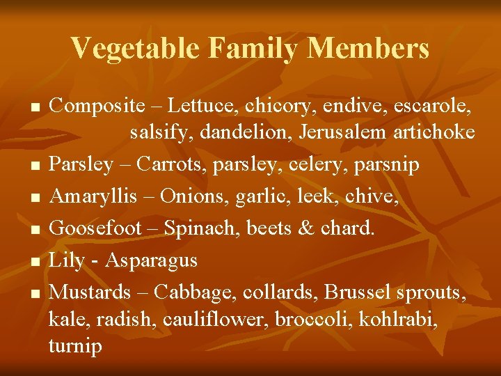 Vegetable Family Members n n n Composite – Lettuce, chicory, endive, escarole, salsify, dandelion,