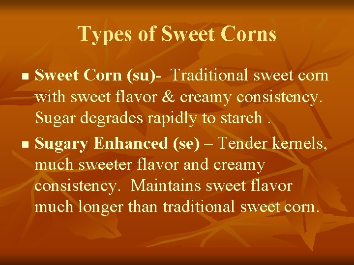 Types of Sweet Corns Sweet Corn (su)- Traditional sweet corn with sweet flavor &