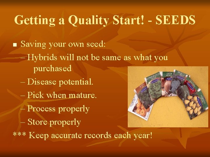 Getting a Quality Start! - SEEDS Saving your own seed: – Hybrids will not