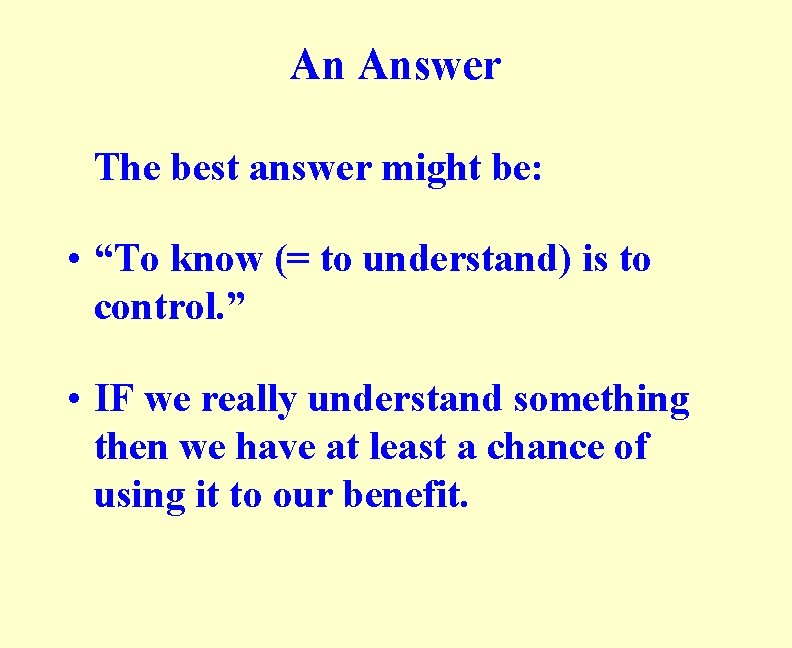 An Answer The best answer might be: • “To know (= to understand) is