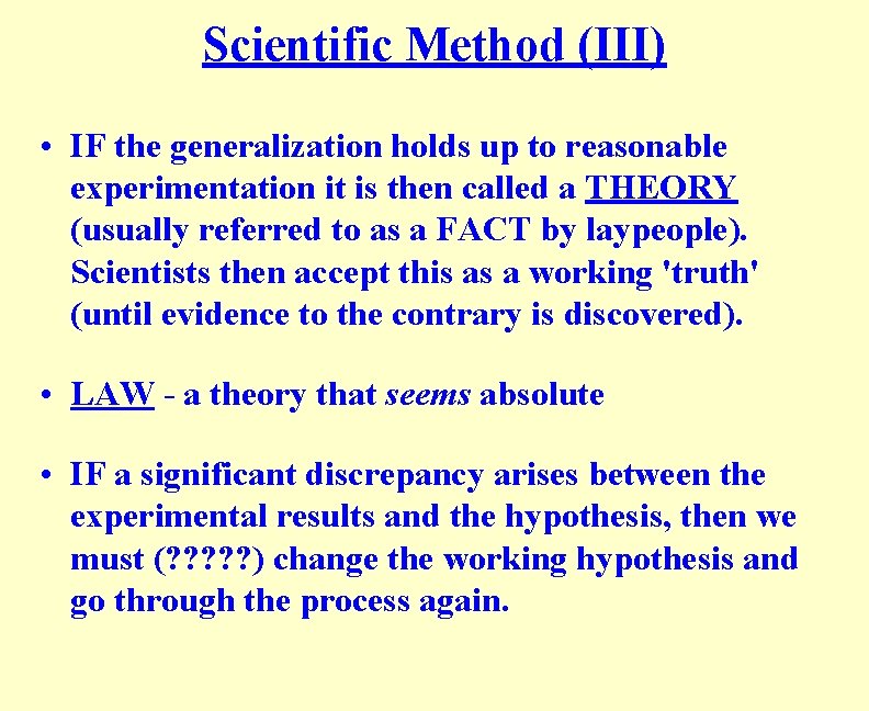 Scientific Method (III) • IF the generalization holds up to reasonable experimentation it is