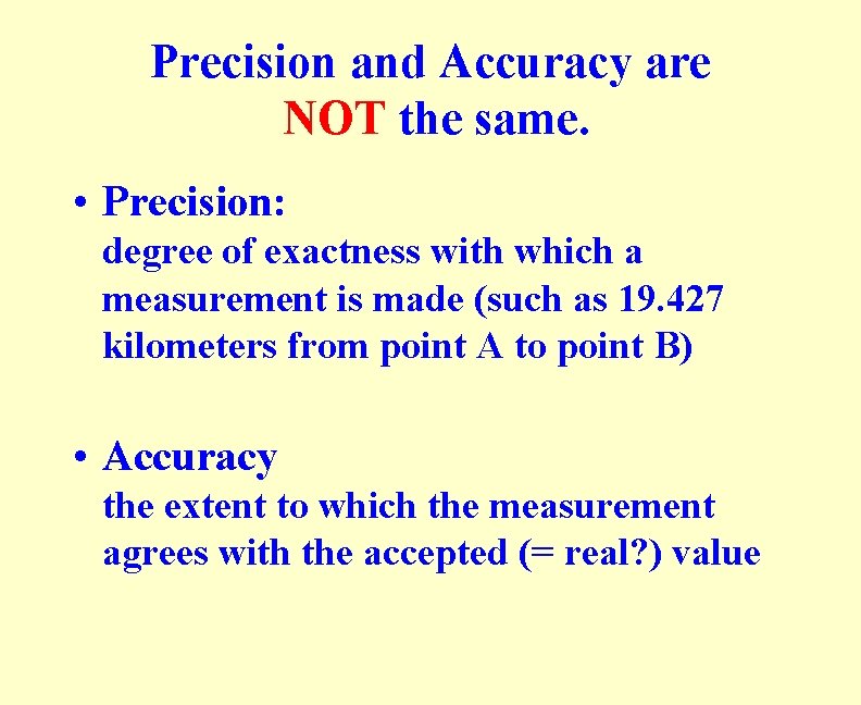Precision and Accuracy are NOT the same. • Precision: degree of exactness with which