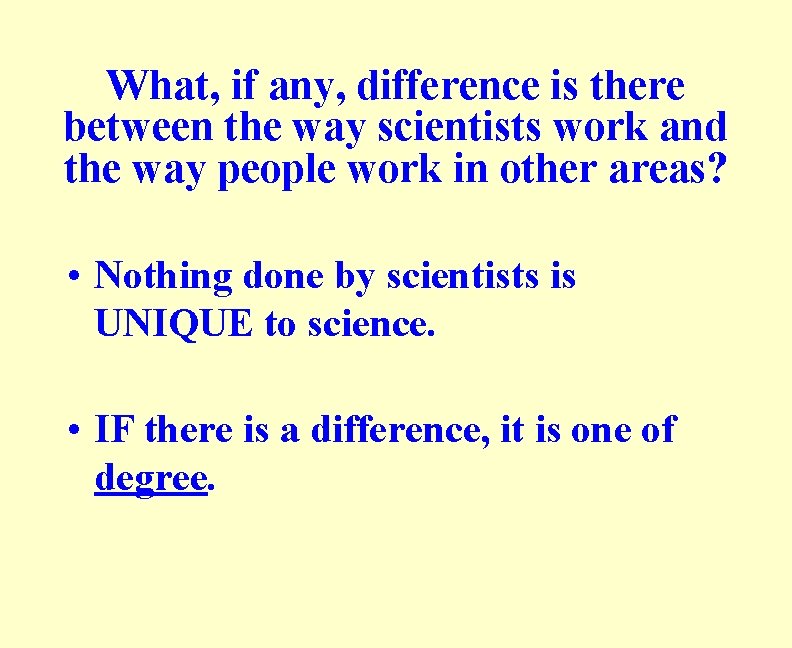What, if any, difference is there between the way scientists work and the way