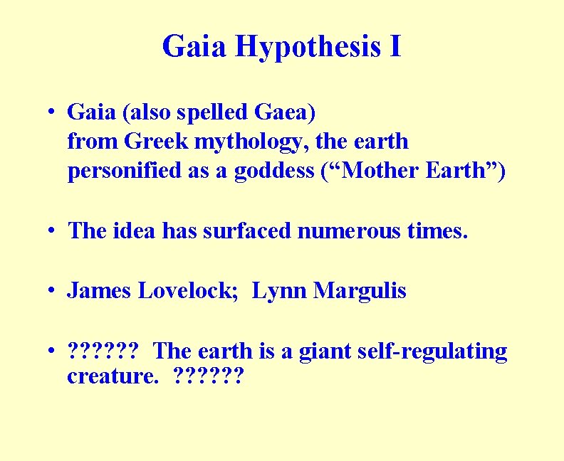 Gaia Hypothesis I • Gaia (also spelled Gaea) from Greek mythology, the earth personified
