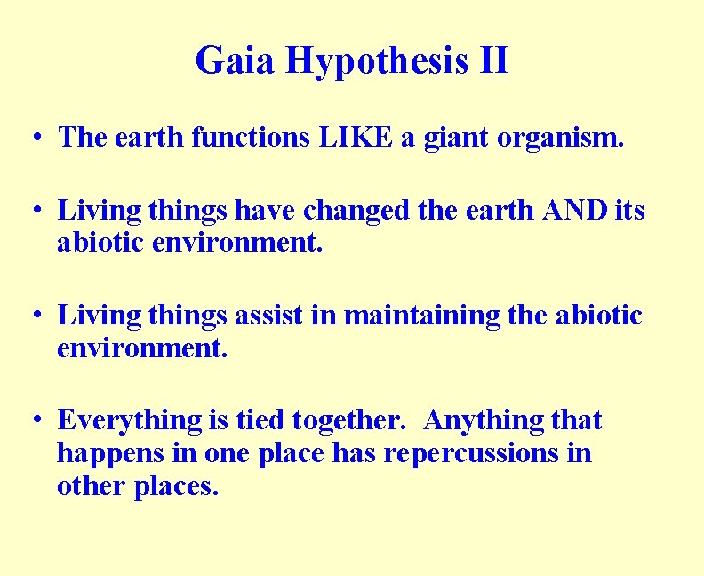 Gaia Hypothesis II • The earth functions LIKE a giant organism. • Living things