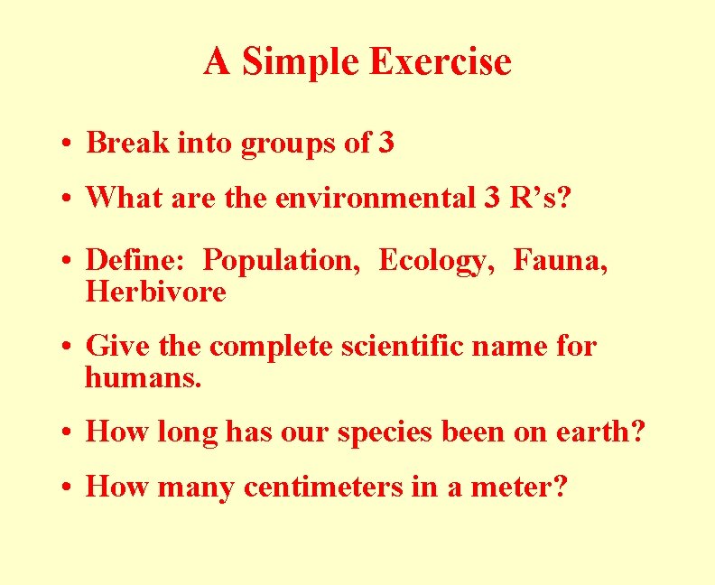 A Simple Exercise • Break into groups of 3 • What are the environmental