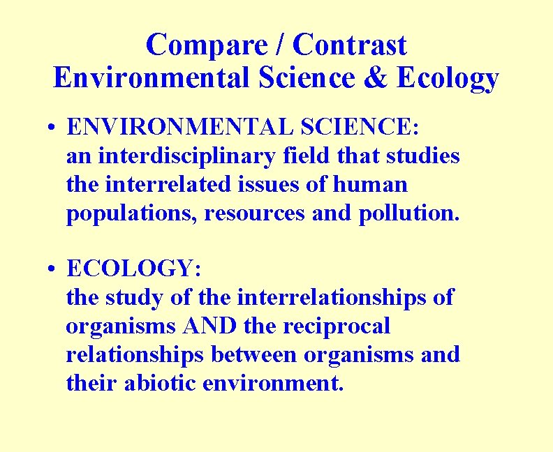 Compare / Contrast Environmental Science & Ecology • ENVIRONMENTAL SCIENCE: an interdisciplinary field that