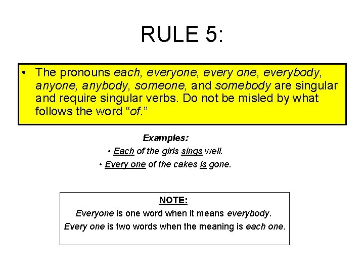 RULE 5: • The pronouns each, everyone, everybody, anyone, anybody, someone, and somebody are