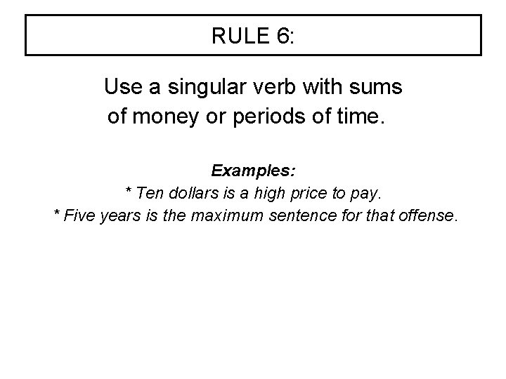 RULE 6: Use a singular verb with sums of money or periods of time.