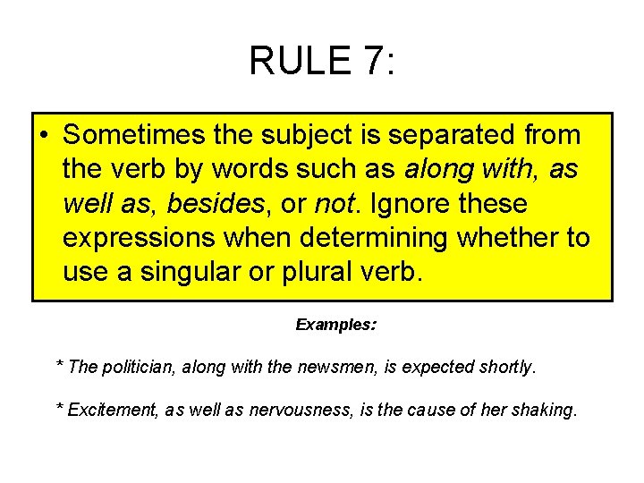 RULE 7: • Sometimes the subject is separated from the verb by words such