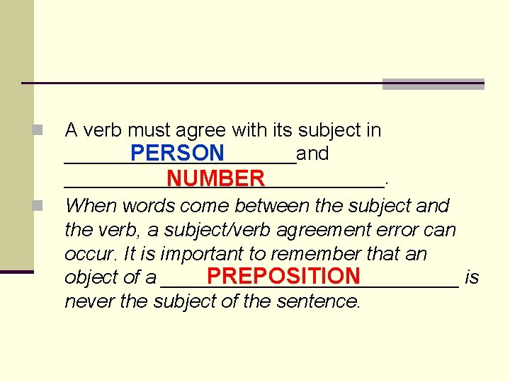 n n A verb must agree with its subject in ___________and PERSON _______________. NUMBER