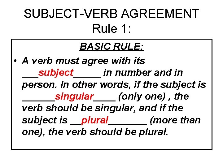 SUBJECT-VERB AGREEMENT Rule 1: BASIC RULE: • A verb must agree with its ___subject_____