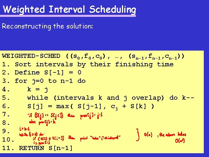 Weighted Interval Scheduling Reconstructing the solution: WEIGHTED-SCHED ((s 0, f 0, c 0), …,