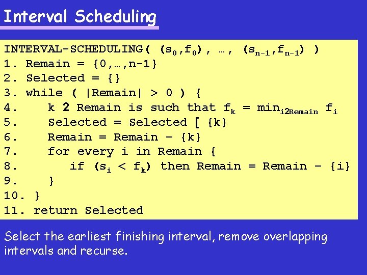 Interval Scheduling INTERVAL-SCHEDULING( (s 0, f 0), …, (sn-1, fn-1) ) 1. Remain =