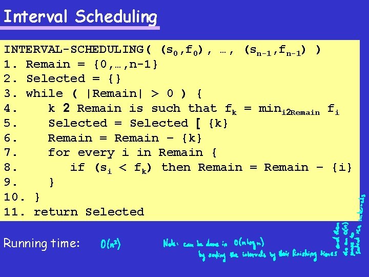 Interval Scheduling INTERVAL-SCHEDULING( (s 0, f 0), …, (sn-1, fn-1) ) 1. Remain =