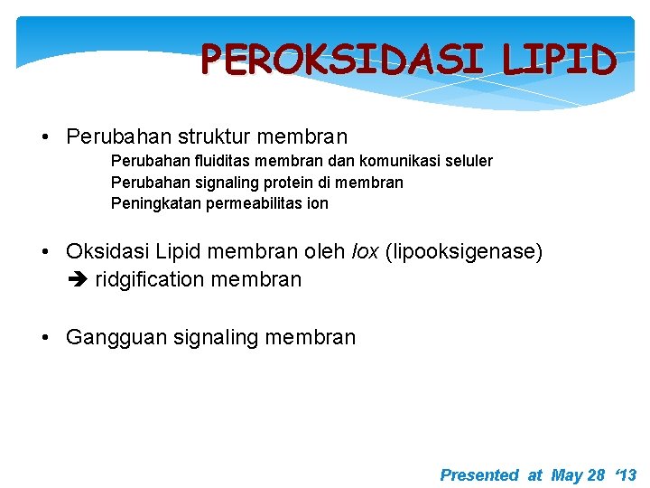 PEROKSIDASI LIPID • Perubahan struktur membran Perubahan fluiditas membran dan komunikasi seluler Perubahan signaling