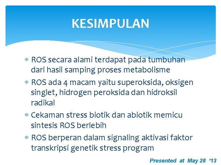 KESIMPULAN ROS secara alami terdapat pada tumbuhan dari hasil samping proses metabolisme ROS ada