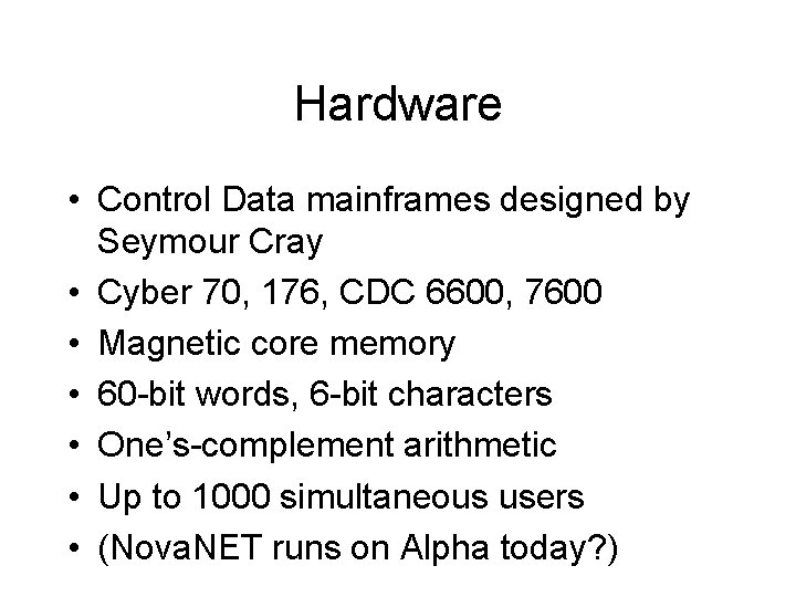 Hardware • Control Data mainframes designed by Seymour Cray • Cyber 70, 176, CDC