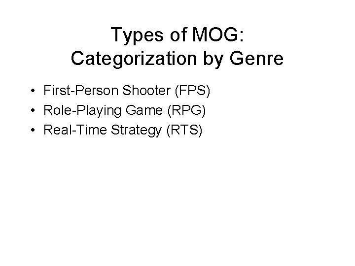 Types of MOG: Categorization by Genre • First-Person Shooter (FPS) • Role-Playing Game (RPG)
