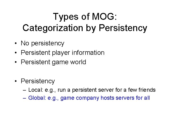 Types of MOG: Categorization by Persistency • No persistency • Persistent player information •