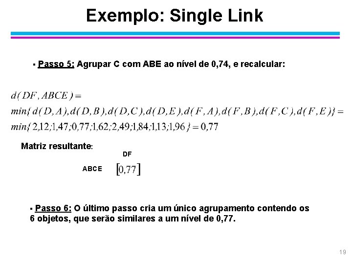 Exemplo: Single Link § Passo 5: Agrupar C com ABE ao nível de 0,