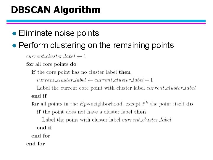 DBSCAN Algorithm Eliminate noise points l Perform clustering on the remaining points l 
