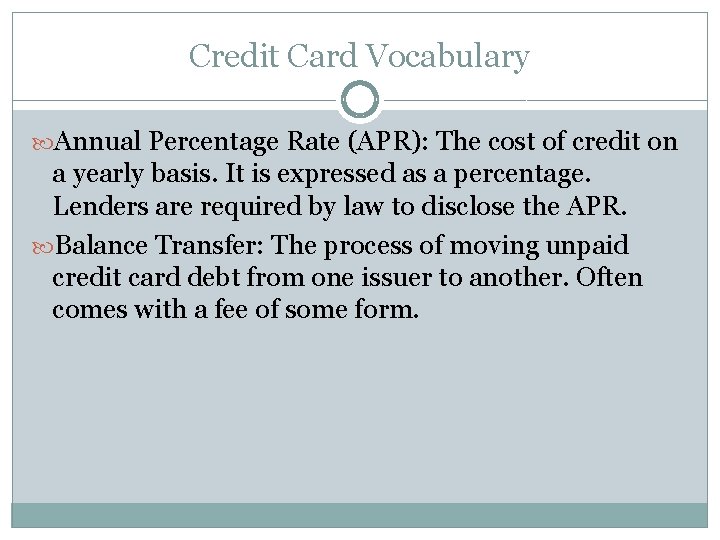 Credit Card Vocabulary Annual Percentage Rate (APR): The cost of credit on a yearly