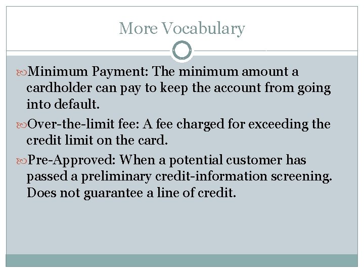 More Vocabulary Minimum Payment: The minimum amount a cardholder can pay to keep the