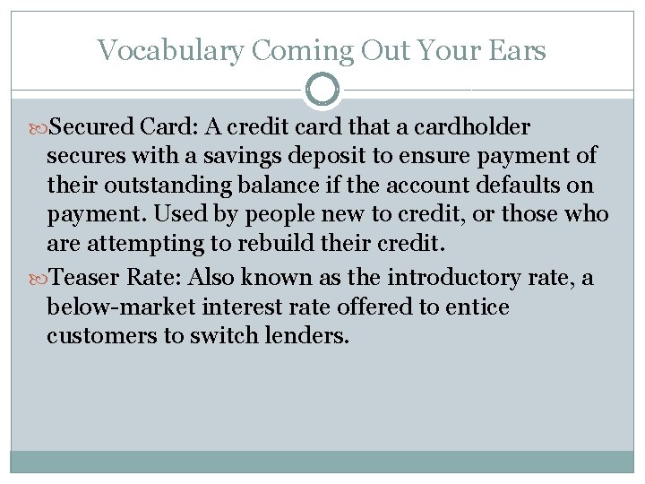 Vocabulary Coming Out Your Ears Secured Card: A credit card that a cardholder secures