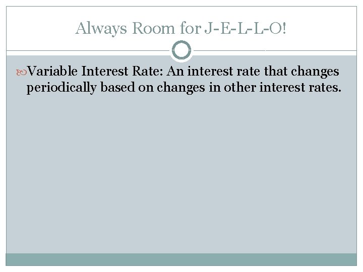 Always Room for J-E-L-L-O! Variable Interest Rate: An interest rate that changes periodically based