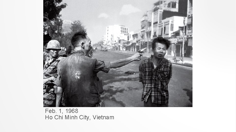 Feb. 1, 1968 Ho Chi Minh City, Vietnam 