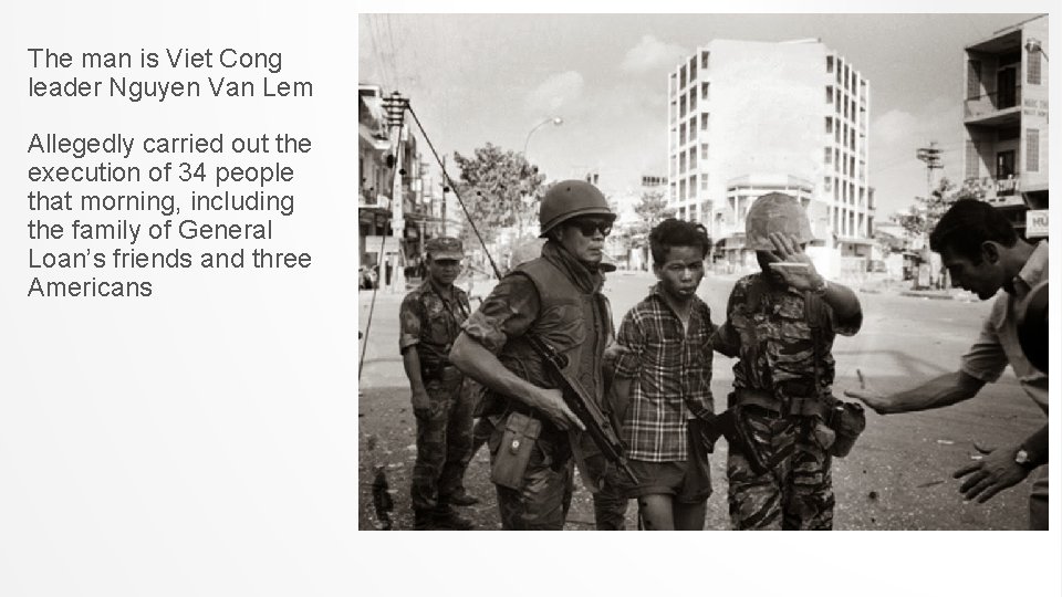 The man is Viet Cong leader Nguyen Van Lem Allegedly carried out the execution