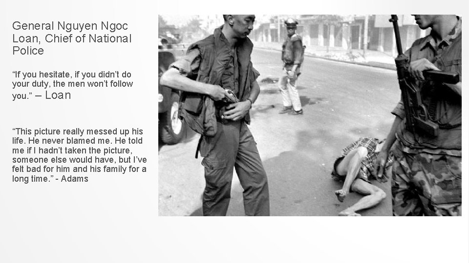 General Nguyen Ngoc Loan, Chief of National Police “If you hesitate, if you didn’t