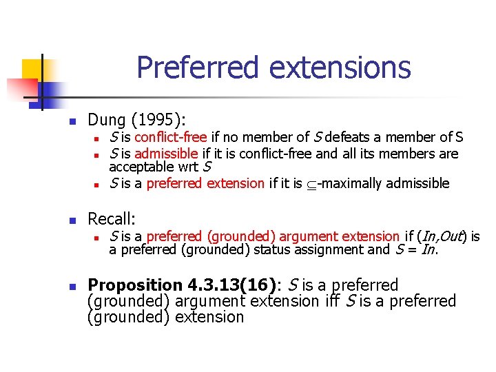 Preferred extensions n Dung (1995): n n Recall: n n S is conflict-free if