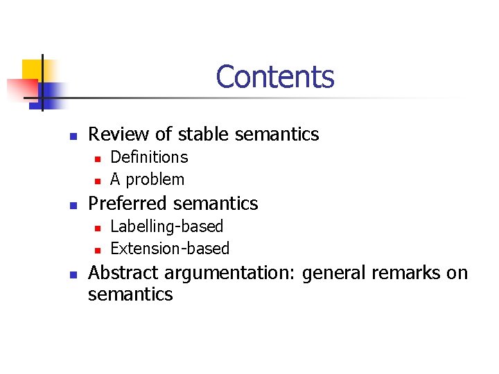 Contents n Review of stable semantics n n n Preferred semantics n n n