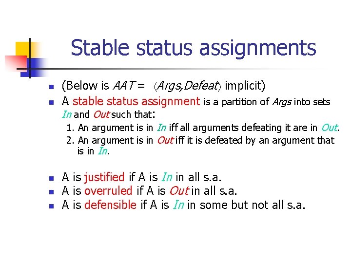 Stable status assignments n n (Below is AAT = Args, Defeat implicit) A stable