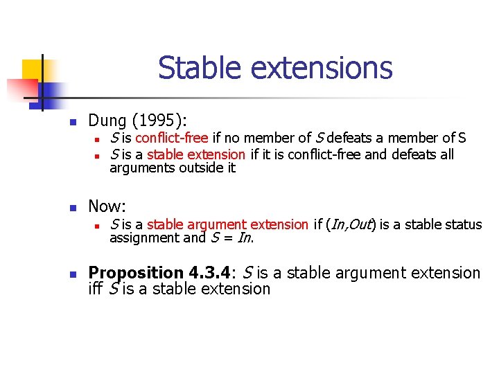 Stable extensions n Dung (1995): n n n arguments outside it Now: n n