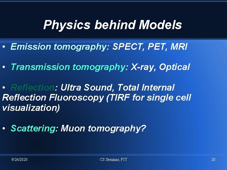 Physics behind Models • Emission tomography: SPECT, PET, MRI • Transmission tomography: X-ray, Optical