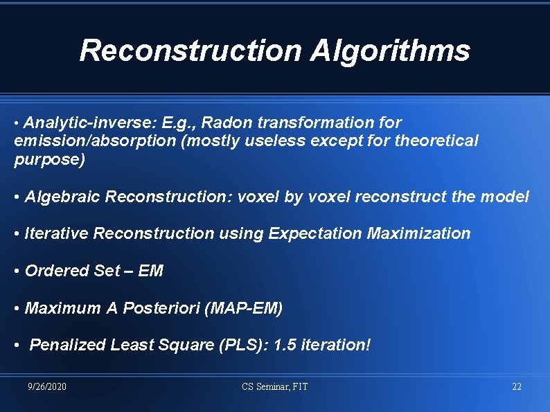 Reconstruction Algorithms • Analytic-inverse: E. g. , Radon transformation for emission/absorption (mostly useless except