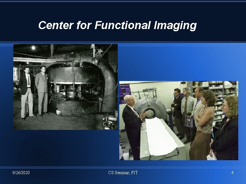Center for Functional Imaging 9/26/2020 CS Seminar, FIT 4 