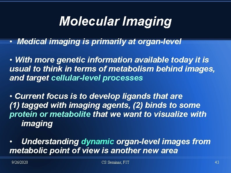 Molecular Imaging • Medical imaging is primarily at organ-level • With more genetic information