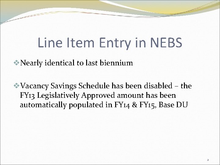 Line Item Entry in NEBS v. Nearly identical to last biennium v. Vacancy Savings