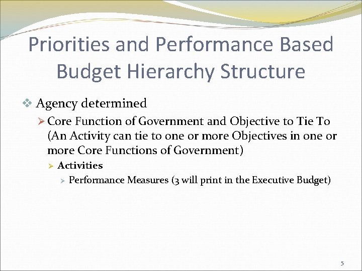 Priorities and Performance Based Budget Hierarchy Structure v Agency determined Ø Core Function of