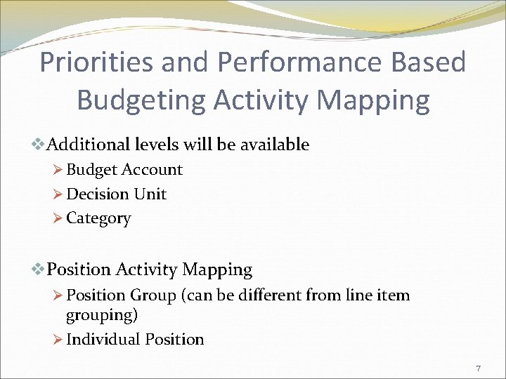 Priorities and Performance Based Budgeting Activity Mapping v. Additional levels will be available Ø