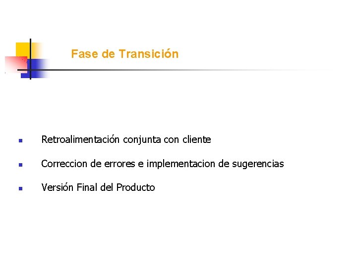 Fase de Transición Retroalimentación conjunta con cliente Correccion de errores e implementacion de sugerencias