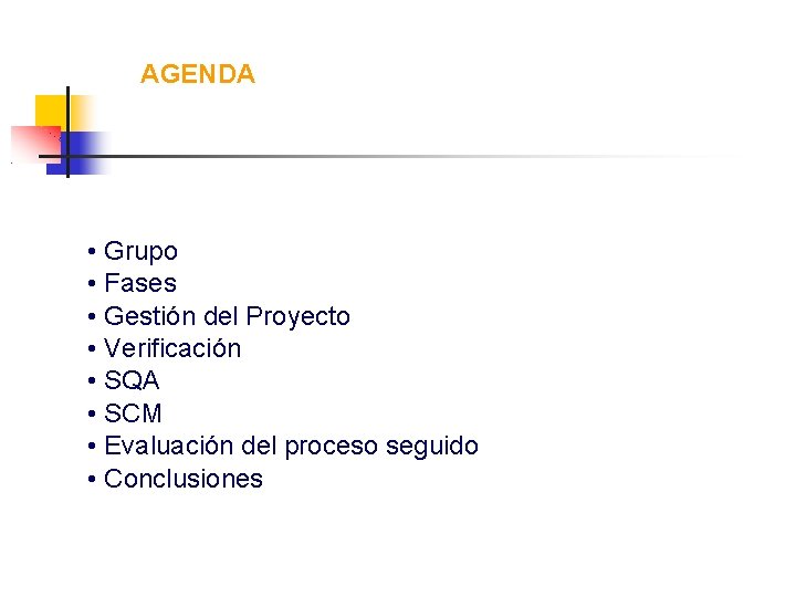 AGENDA • Grupo • Fases • Gestión del Proyecto • Verificación • SQA •