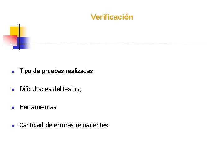 Verificación Tipo de pruebas realizadas Dificultades del testing Herramientas Cantidad de errores remanentes 