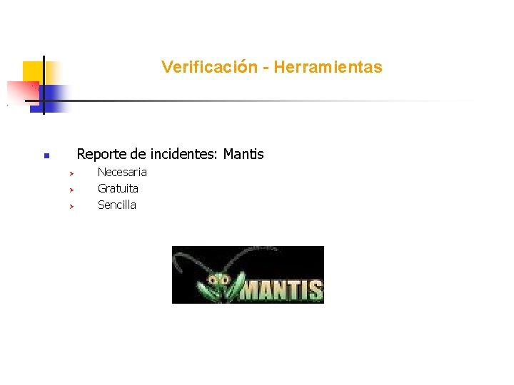 Verificación - Herramientas Reporte de incidentes: Mantis Necesaria Gratuita Sencilla 